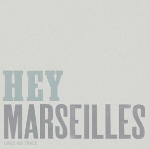 Lines We Trace , Hey Marseilles