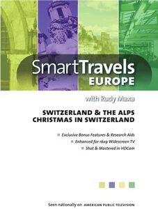 Smart Travels Europe With Rudy Maxa: Switzerland and TheAlps /  Christmas in Switzerland