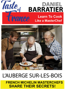 Taste of France Masterchefs Share Their Secrets Daniel Barratier L Auberge SurlesBois