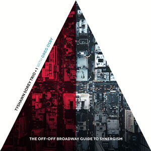 The Off-Off Broadway Guide to Synergism , Tyshawn Sorey Trio