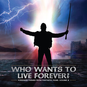Forsaken Themes From Fantastic Films, Vol. 2: Who Wants To Live Forever (Original Soundtrack)