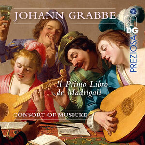 Grabbe: Il Primo Libro de Madrigali , Consort of Musicke