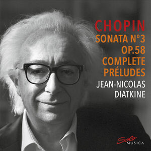 Sonata No. 3 Op. 58 & Complete Preludes , Jean-Nicolas Diatkine