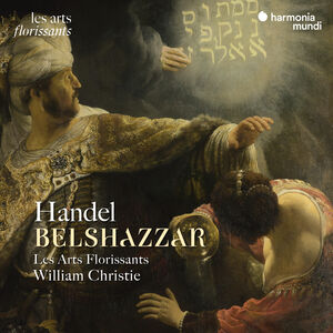 Handel: Belshazzar , Les Arts Florissants