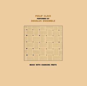 Dedalus Ensemble Performing Philip Glass: Music With Changing Parts , Philip Glass