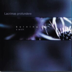 Burning: A Wish , Lacrimas Profundere