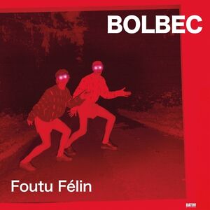 Foutu Felin , Bolbec