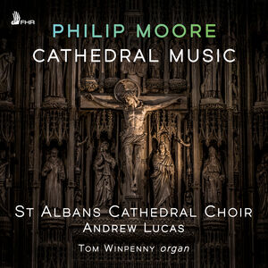 Philip Moore: Cathedral Music , St Albans Cathedral Choir