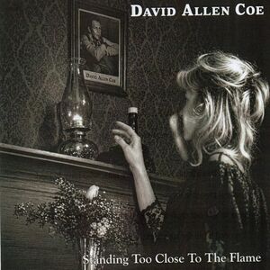 Standing Too Close To The Flame , David Allan Coe