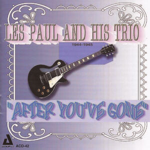 After You've Gone 1944-45 , Les Paul