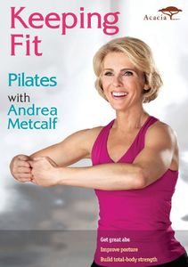 Keeping Fit: Pilates , Andrea Metcalf