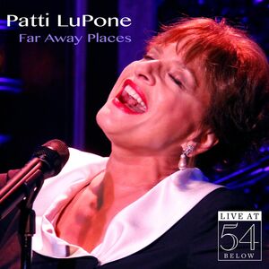Far Away Places: Live at 54 Below , Patti LuPone