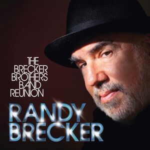 The Brecker Brothers Band Reunion , Randy Brecker