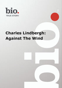 Biography - Biography Charles Lindbergh: Against The