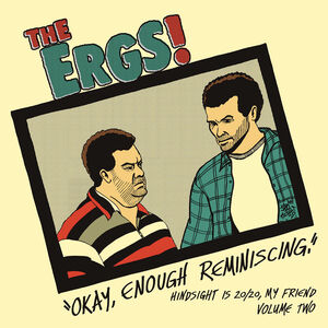 Hindsight Is 20/ 20 My Friend 2 , The Ergs
