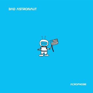 Acrophobe , Bad Astronaut