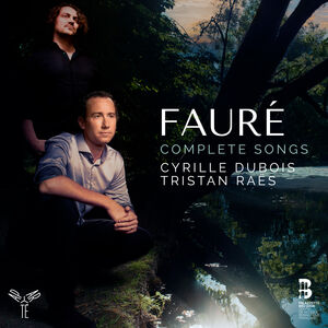 Faure: Complete Songs , Cyrille Dubois
