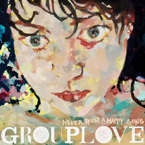Never Trust A Happy Song (Clear Vinyl) (ATL75) , Grouplove