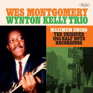Maximum Swing: The Unissued 1965 Half Note Recordings , Wes Montgomery
