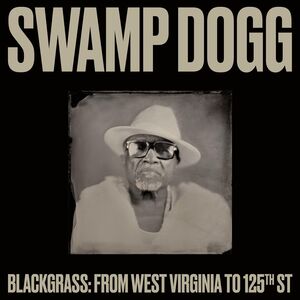 Blackgrass: From West Virginia To 125th St , Swamp Dogg