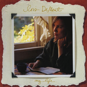 My Life (30th Anniversary) , Iris DeMent