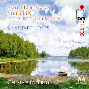 Mendelssohn, Hartmann & Gade: Clarinet Trios , Chimaera Trio