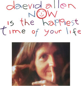 Now Is The Happiest Time Of Your Life , Daevid Allen