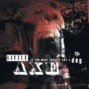 If You Want Loyalty Buy A Dog , Little Axe