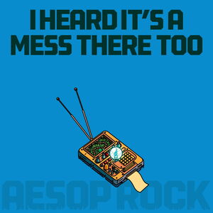 I Heard It's a Mess There Too , Aesop Rock