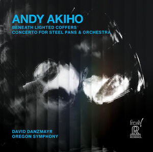 Beneath Lighted Coffers; Concerto for Steel Pans & Orchestra , Andy Akiho