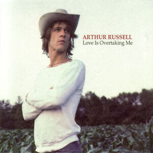 Love Is Overtaking Me (Redux) , Arthur Russell