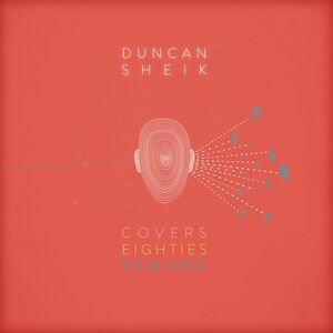 Covers 80s Remixed , Duncan Sheik
