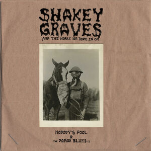 Shakey Graves And The Horse He Rode In On (Nobody's Fool & The Donor ) Blues EP)