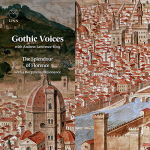 The Splendour of Florence with a Burgundian Resonance , Gothic Voices