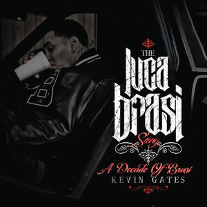 The Luca Brasi Story (A Decade Of Brasi) , Kevin Gates