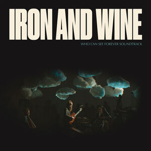 Who Can See Forever (Original Soundtrack) , Iron & Wine