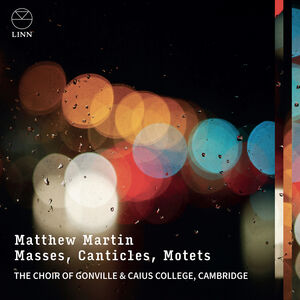 Martin: Masses, Canticles & Motets , The Choir of Gonville & Caius College, Cambridge