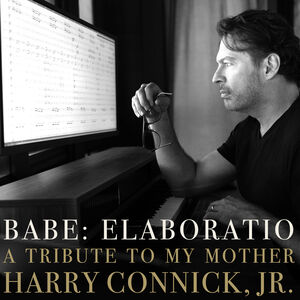 Babe: Elaboratio a Tribute to My Mother , Harry Connick Jr