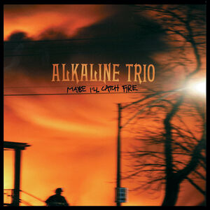 Maybe I'll Catch Fire , Alkaline Trio