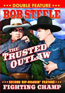 The Trusted Outlaw / Fighting Champ , Bob Steele