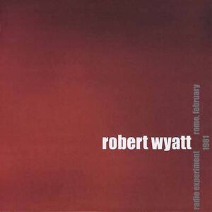 Radio Experiment Rome, February 1981 , Robert Wyatt