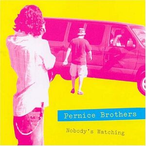 Nobody's Watching Nobody's Listening , The Pernice Brothers