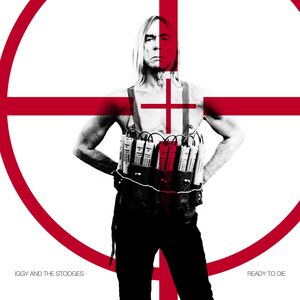 Ready to Die , Iggy & The Stooges