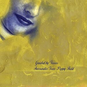 Surrender Your Poppy Field , Guided by Voices