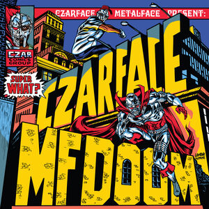 Super What , Czarface & Mf Doom