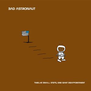 Twelve Small Steps One Giant Disappointment , Bad Astronaut