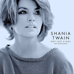 Not Just A Girl (The Highlights) , Shania Twain