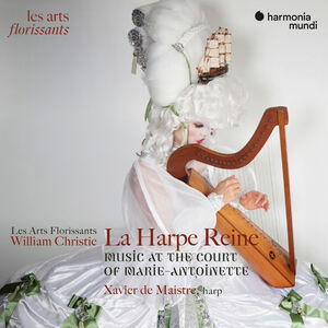 La Harpe Reine: Concertos for Harp at the Court of Marie-Antoinette , Xavier de Maistre