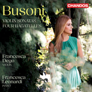 Busoni: Violin Sonatas , Francesca Dego