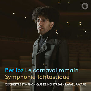 Berlioz: Le carnaval romain & Symphonie fantastique , Orchestre Symphonique De Montreal